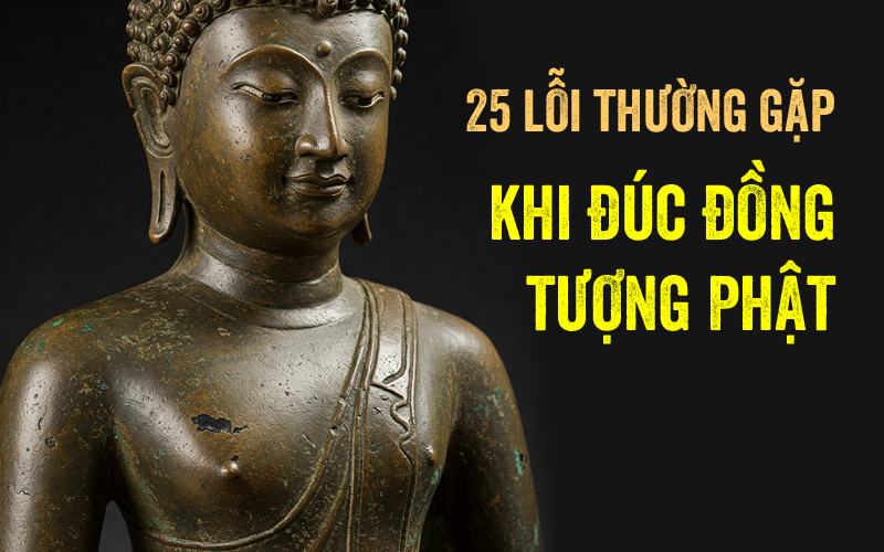 25 lỗi thường gặp khi đúc đồng tượng Phật