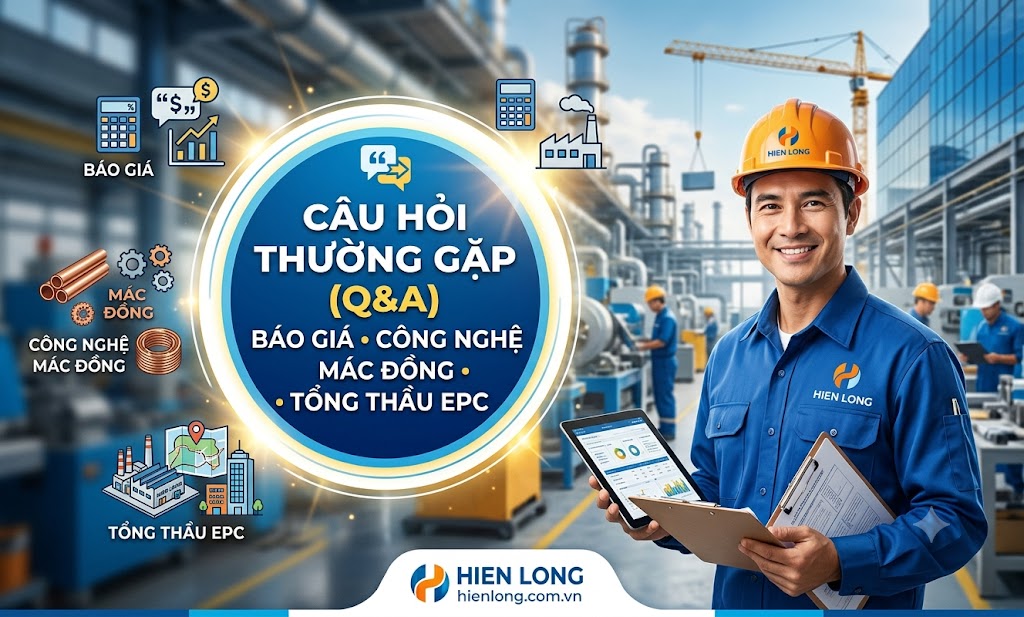 Câu Hỏi Thường Gặp (Q&A): Báo Giá, Công Nghệ Mác Đồng & Giải Pháp Tổng Thầu EPC Hiển Long