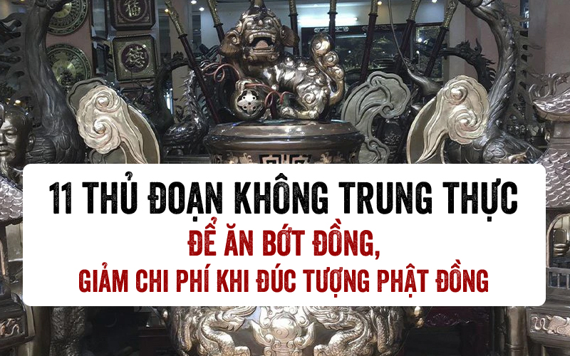11 thủ đoạn không trung thực để ăn bớt đồng, giảm chi phí khi đúc tượng Phật đồng